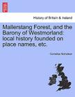 Mallerstang Forest, and the Barony of Westmorland: Local History Founded on Place Names, Etc. By Cornelius Nicholson Cover Image
