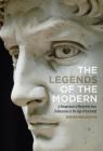 The Legends of the Modern A Reappraisal of Modernity from Shakespeare to the Age of Duchamp By Didier Maleuvre Cover Image