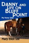Danny and Life on Bluff Point: My Horse Sally By Mary Ellen Lee Cover Image