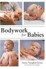 Bodywork for Babies By Susan Vaughan Kratz Cover Image