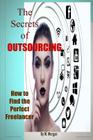 The Secrets of Outsourcing. How to Find the Perfect Freelancer Cover Image