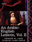 An Arabic-English Lexicon (in Eight Volumes), Vol. II: Derived from the Best and the Most Copious Eastern Sources Cover Image