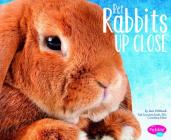 Pet Rabbits Up Close (Pets Up Close) By Gail Saunders-Smith (Consultant), Jeni Wittrock Cover Image