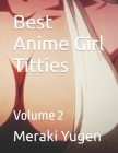 Best Anime Girl Titties: Volume 2 Cover Image