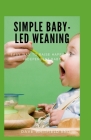 Simple Baby-Led Weaning: Easy way to raise happy and independent babe By Dave Whitfield Rnd Cover Image