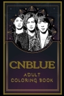 CNBLUE Adult Coloring Book: Color Out Your Stress with Creative Designs By Joanna Weeks Cover Image