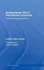 Humanitarian Aid in Post-Soviet Countries: An Anthropological Perspective (Central Asian Studies #10) By Laetitia Atlani-Duault Cover Image