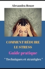 Comment Réduire Le Stress: : Guide Pratique 