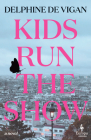 Kids Run the Show By Delphine de Vigan, Alison Anderson (Translator) Cover Image