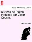 Uvres de Platon Traduites Par Victor Cousin. Cover Image