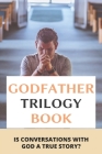 Godfather Trilogy Book: Is Conversations With God A True Story?: Cosmic Thinking Meaning By Billy Gildon Cover Image