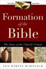 Formation of the Bible: The Story of the Church's Canon, Second Edition By Lee M. McDonald Cover Image