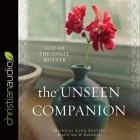 Unseen Companion: God with the Single Mother By Ann Richardson (Read by), Michelle Lynn Senters Cover Image