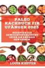 Paleo Kachbuch fir Ufänger 2023: Rezepter fir Gewiichtsverloscht séier an Energie gewannen By Louis Kieffer Cover Image
