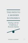 The Path to a Modern Economics: Dealing with the Complexity of Economic Systems Cover Image