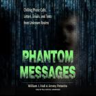 Phantom Messages: Chilling Phone Calls, Letters, Emails, and Texts from Unknown Realms Cover Image