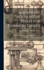A Summary Account of Prizes for Common Things: Offered and Awarded by Miss Burdett Coutts at the Whitelands Training Institution Cover Image