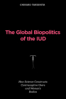 The Global Biopolitics of the IUD: How Science Constructs Contraceptive Users and Women's Bodies (Inside Technology) Cover Image