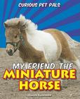 My Friend the Miniature Horse (Curious Pet Pals) Cover Image