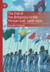 The End of Pax Britannica in the Persian Gulf, 1968-1971 By Brandon Friedman Cover Image