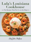 Lula's Louisiana Cookhouse: The Recipes That Put Us on the Map By Chef John Beilfuss Cover Image