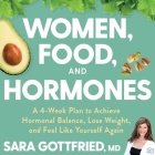 Women, Food, And Hormones: A 4-Week Plan to Achieve Hormonal Balance, Lose Weight, and Feel Like Yourself Again Cover Image