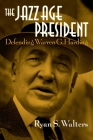 The Jazz Age President: Defending Warren G. Harding Cover Image