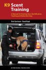 K9 Scent Training: A Manual for Training Your Identification, Tracking and Detection Dog (K9 Professional Training) By Resi Gerritsen, Ruud Haak Cover Image