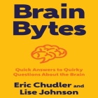 Brain Bytes Lib/E: Quick Answers to Quirky Questions about the Brain Cover Image