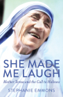 She Made Me Laugh: Mother Teresa and the Call to Holiness By Stephanie Emmons Cover Image