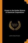 Essays in the Earlier History of American Corporations By Joseph Stancliffe Davis Cover Image