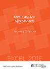 Create and Use Spreadsheets: Becoming Competent (Tilde Skills 2016) By Tilde Publishing and Distribution Cover Image