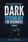 Dark Psychology for Beginners: 2 Books in 1: How to Analyze and Read People Using Persuasion, Mind Control and Manipulation Techniques Cover Image