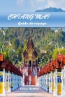 Chiangmai Guide de Voyage 2024 2025: Explorer les traditions enchanteresses, les paysages luxuriants et les délices culturels de l'ancien royaume du n Cover Image