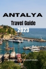 Antalya Travel Guide 2023: Discovering Antalya: A Comprehensive Travel Guide By Josefina B. Zimmerman Cover Image