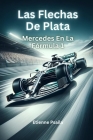 Las Flechas De Plata: Mercedes En La Fórmula 1 By Etienne Psaila Cover Image