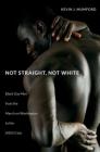 Not Straight, Not White: Black Gay Men from the March on Washington to the AIDS Crisis By Kevin Mumford Cover Image