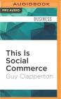 This Is Social Commerce: Turning Social Media Into Sales By Guy Clapperton, Nigel Carrington (Read by) Cover Image