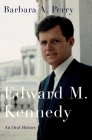 Edward M. Kennedy: An Oral History (Oxford Oral History) By Barbara A. Perry Cover Image