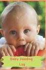 Baby Feeding Log: Keep Track of Your Infants Feeding and Diaper Changes Cover Image