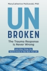 Unbroken: The Trauma Response Is Never Wrong: And Other Things You Need to Know to Take Back Your Life Cover Image