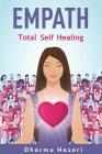 Empath: Emotional Self Healing for the Highly Sensitive Person (Complete Empath's Survival Guide) By Dharma Hazari Cover Image