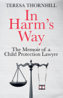 In Harm's Way: The Memoir of a Child Protection Lawyer from the Most Secretive Court in England and Wales - The Family Court Cover Image