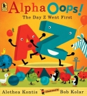 AlphaOops!: The Day Z Went First By Alethea Kontis, Bob Kolar (Illustrator) Cover Image