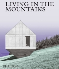 Living in the Mountains: Contemporary Houses in the Mountains By Phaidon Editors Cover Image
