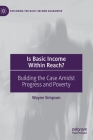 Is Basic Income Within Reach?: Building the Case Amidst Progress and Poverty (Exploring the Basic Income Guarantee) By Wayne Simpson Cover Image
