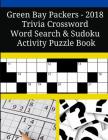 Green Bay Packers - 2018 Trivia Crossword Word Search & Sudoku Activity Puzzle Book Cover Image