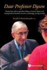 Dear Professor Dyson: Twenty Years of Correspondence Between Freeman Dyson and Undergraduate Students on Science, Technology, Society and Life By Dwight E. Neuenschwander (Editor) Cover Image