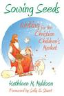 Sowing Seeds: Writing for the Christian Children's Market By Kathleen M. Muldoon, Sally E. Stuart (Foreword by) Cover Image