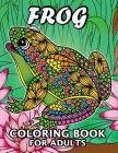 Frog Coloring Book for Adults: Unique Coloring Book Easy, Fun, Beautiful Coloring Pages for Adults and Grown-up By Kodomo Publishing Cover Image